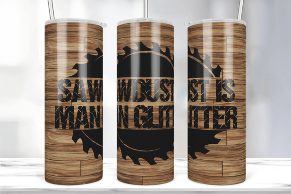 Sawdust Is Man Glitter Tumbler Wrap: Graphics & Print Templates
